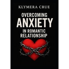 (英文圖書)Overcoming Anxiety in Romantic Relationship: A Pratical Guide to handling confli... 平裝版, Independently Published, 英文