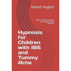 Hypnosis for Children with IBS and Tummy Ache: Advanced Hypnotherapy as Complementary Medicine Paperback, Independently Published
