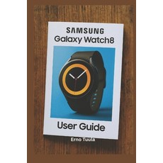 (영문도서)Samsung Galaxy Watch 8 User Guide: The Complete Step-by-Step Manual to Master Yo... Paperback, Independently Published, English, 9798270444266