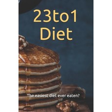 23to1 Diet: The easiest diet ever eaten? Paperback, Independently Published