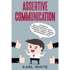 (영문도서) Assertive Communication: Standing Up for Your Personal Rights. Expressing Thoughts Feelings ... Paperback, Independently Published, English, 9798502157827