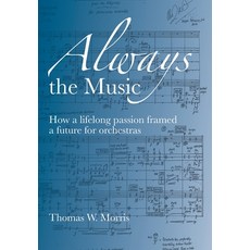 (영문도서) Always the Music: How a lifelong passion framed a future for orchestras Hardcover, Rubato Books, English, 9798991422017