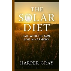 (英文圖書)The Solar Diet: Eat with the Sun Live in Harmony: Reverse Inflammation Lose We... 平裝版, Independently Published, 英文