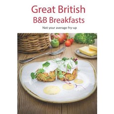 (영문도서) Great British B&B Breakfasts: Not your average fry-up Paperback, Createspace Independent Pub..., English, 9781725962194