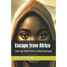 (영문도서) Escape from Africa: Cast out from home driven by hope Paperback, Independently Published, English, 9798346986720