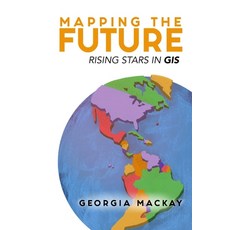 (영문도서) Mapping the Future: Rising Stars in GIS Paperback, Independently Published, English, 9798868081255