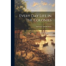 (영문도서) Every Day Life in the Colonies Paperback, Legare Street Press, English, 9781022081192