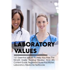 Laboratory Values: 137 Essential Values To Help You Pass The NCLEX Easily Nursing Review And RN Con... Paperback, Independently Published, English, 9798706369002