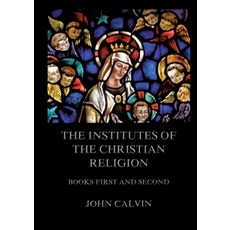 (영문도서)The Institutes Of The Christian Religion Books First and Second: Biographically... Paperback, Jazzybee Verlag, English, 9783988687111