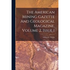 (영문도서) The American Mining Gazette And Geological Magazine Volume 2 Issue 1 Paperback, Legare Street Press, English, 9781018787695