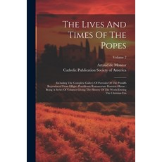 (영문도서) The Lives And Times Of The Popes: Including The Complete Gallery Of Portraits Of The Pontiffs... Paperback, Legare Street Press, English, 9781022375338