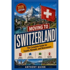(英文圖書)Moving to Switzerland: The Complete Guide for Expats Nomads and Newcomers 平裝版, Independently Published, 英文