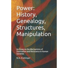 (영문도서)Power: History Genealogy Structures Manipulation: An Essay on the Mechanisms... Paperback, Independently Published, English, 9798269640952
