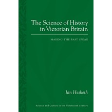 (영문도서) The Science of History in Victorian Britain: Making the Past Speak Paperback, University of Pittsburgh Press, English, 9780822966364