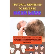 (영문도서) Natural Remedies to Reverse Hair Loss: Unlocking Nature's Secrets - Your Guide to Reclaiming ... Paperback, Independently Published, English, 9798879419320