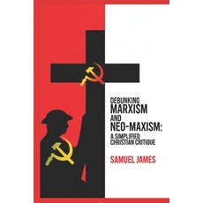 (英文圖書)Debunking Marxism and Neo- Marxism: A Simplified Christian Critique 平裝版, Independently Published, 英文