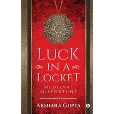 (영문도서)Luck in a Locket: Medieval Misfortune Paperback, Notion Press, Inc, English, 9781644298725