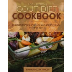 (영문도서) The Healthy Gout Diet Cookbook: Delectable Dishes to Overcome Gout and Enjoy a Life Free from... Paperback, Independently Published, English, 9798854751506