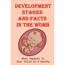 (영문도서) Development Stages And Facts In The Womb: What Happens To Your Child In 9 Months: Baby In Wom... Paperback, Independently Published, English, 9798509385001