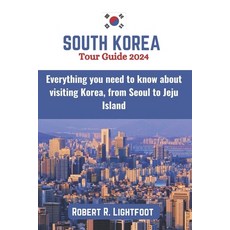 (영문도서) South Korea Tour Guide 2024: Everything you need to know about visiting Korea from Seoul to ... Paperback, Independently Published, English, 9798871674543