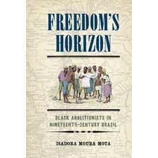 (영문도서) Freedom's Horizon: Black Abolitionists in Nineteenth-Century Brazil Hardcover, University of Pennsylvania ..., English, 9781512827613