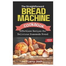 (영문도서) The Straightforward Bread Machine Cookbook: Effortless Recipes for Delicious Homemade Bread Paperback, Independently Published, English, 9798883919359