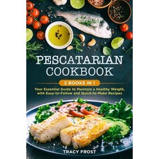 Pescatarian Cookbook: 2 BOOKS IN 1: Your Essential Guide to Maintain a Healthy Weight with Easy-to-... Paperback, Independently Published