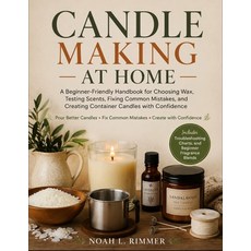 (영문도서)Candle Making at Home: A Beginner-Friendly Handbook for Choosing Wax Testing Sc... Paperback, Independently Published, English, 9798197516916 Independently Published, English, 9798197516916