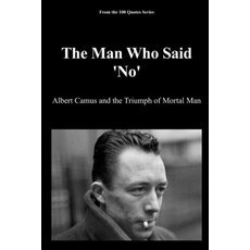 (영문도서)The Man Who Said 'No': Albert Camus and the Triumph of Mortal Man Paperback, Independently Published, English, 9798276532639