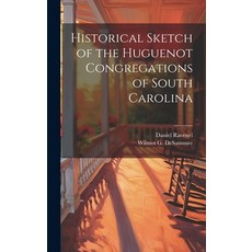 (영문도서) Historical Sketch of the Huguenot Congregations of South Carolina Hardcover, Legare Street Press, English, 9781020788253