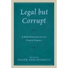 Legal but Corrupt: A New Perspective on Public Ethics Paperback