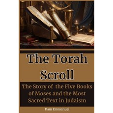 (영문도서) The Torah Scroll: The Story of the Five Books of Moses and the Most Sacred Text in Judaism Paperback, Independently Published, English, 9798864353547