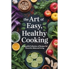 (英文圖書)The Art of Easy Healthy Cooking: A Beautiful Collection of Recipes for Flavorfu... 平裝版, Independently Published, 英文