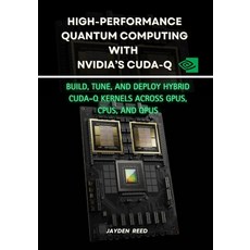 (영문도서)High-Performance Quantum Computing with NVIDIA's CUDA-Q: Build Tune and Deploy... Paperback, Independently Published, English, 9798288701245
