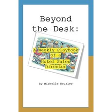 (영문도서)Beyond the Desk: A Weekly Playbook of a Hotel Sales Director Paperback, Independently Published, English, 9798289043238