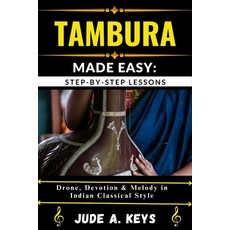 (영문도서)Tambura Made Easy: STEP-BY-STEP LESSONS: Drone Devotion & Melody in Indian Clas... Paperback, Independently Published, English, 9798291895030