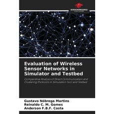 (영문도서)Evaluation of Wireless Sensor Networks in Simulator and Testbed Paperback, Our Knowledge Publishing, English, 9786200742827