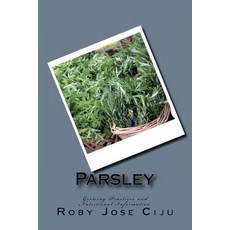 (영문도서) Parsley: Growing Practices and Nutritional Information Paperback, Createspace Independent Pub..., English, 9781494454586