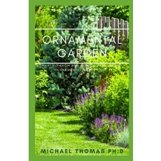 Ornamental Garden: What To Know And How To Plan About Ornamental Gardening Paperback, Independently Published, English, 9798568851738