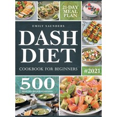 Dash Diet Cookbook for Beginners: 500 Wholesome Recipes for Balanced and Low Sodium Meals. The Compl... Hardcover, Emily Saunders, English, 9781914072352