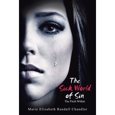 (영문도서) The Sick World of Sin: The Flesh Within Paperback, iUniverse, English, 9781532099915