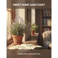 (영문도서)Sweet Home Sanctuary: Budgeting Blooms And Peaceful Living Paperback, Independently Published, English, 9798242640047