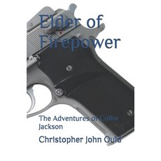 (영문도서)Elder of Firepower: The Adventures of Collin Jackson Paperback, Independently Published, English, 9798266806924