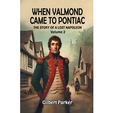 (영문도서) When Valmond Came to Pontiac The Story of a Lost Napoleon Volume 2 Paperback, Double 9 Books, English, 9789369079964