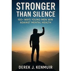 (英文圖書)Stronger Than Silence: 150+ Ways Young Men Win Against Mental Health 平裝版, Independently Published, 英文