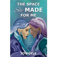 (영문도서) The Space She Made for Me: A Collection of Sapphic Short Stories Paperback, Jo Boyle, English, 9780645277333