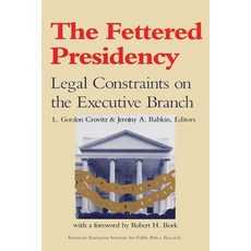 (영문도서)The Fettered Presidency:: Legal Constraints on the Executive Branch Paperback, AEI Press, English, 9780844736785