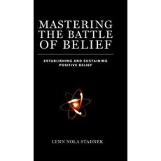 (영문도서)Mastering The Battle of Belief: Establishing and Sustaining Positive Belief Hardcover, FriesenPress, English, 9781525547720