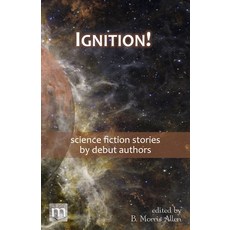 (영문도서) Ignition!: science fiction stories by debut authors Paperback, Metaphorosis Magazine, English, 9781640762930