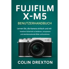 (英文書)Fujifilm X-M5 使用者手冊： 學習如何輕鬆且有創意地使用相機... 平裝版, 獨立出版, 英文
